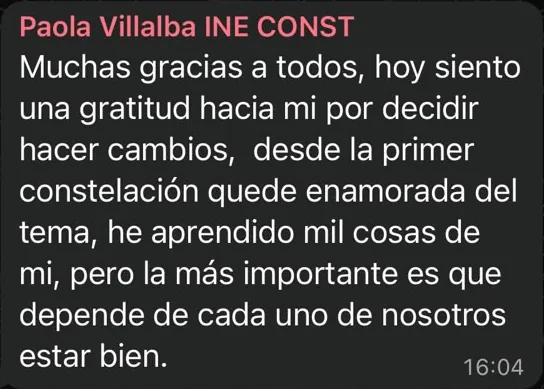Mensaje de WhatsApp de Paola Villalba: Desde la primera constelación quedé enamorada del tema, he aprendido mil cosas de mí, pero la más importante es que depende de cada uno de nosotros estar bien.